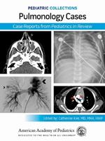 Pulmonology Cases: Case Reports from <i>Pediatrics in Review</i>
