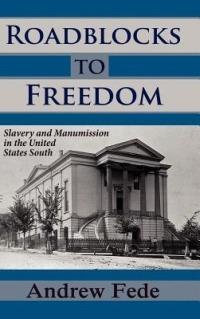 Roadblocks to Freedom: Slavery and Manumission in the United States South - Andrew Fede - cover