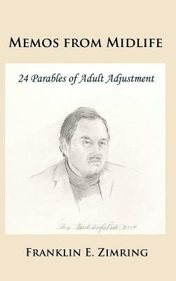 Memos from Midlife: 24 Parables of Adult Adjustment - Franklin E Zimring - cover
