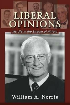 Liberal Opinions: My Life in the Stream of History - William A Norris - cover