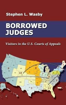 Borrowed Judges: Visitors in the U.S. Courts of Appeals - Stephen L Wasby - cover