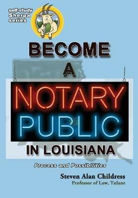 Become a Notary Public in Louisiana: Process and Possibilities - Steven Alan Childress - cover