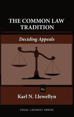 The Common Law Tradition: Deciding Appeals - Karl N Llewellyn - cover