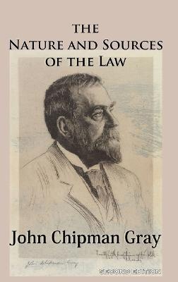 The Nature and Sources of the Law - John Chipman Gray - cover