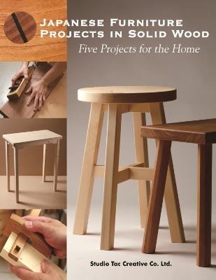 Japanese Furniture Projects in Solid Wood: Five Projects for the Home - Studio Tac Creative Co. Ltd - cover