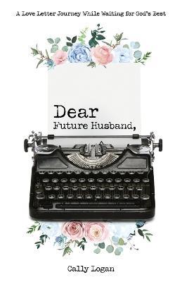 Dear Future Husband - Cally Logan - cover