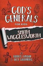 God's Generals For Kids - Volume 2: Smith Wigglesworth