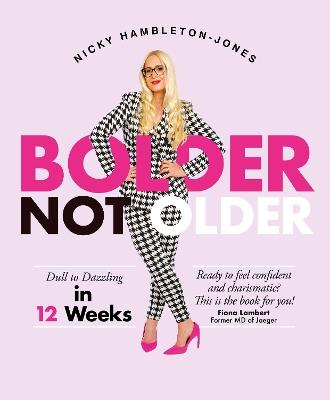 Bolder Not Older: Dull to Dazzling in 12 Weeks - Nicky Hambleton Jones - cover