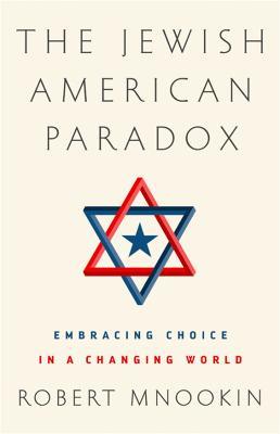 The Jewish American Paradox: Embracing Choice in a Changing World - Robert H. Mnookin - cover