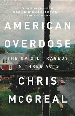 American Overdose: The Opioid Tragedy in Three Acts - Chris McGreal - cover