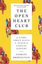 The Open Heart Club: A Story about Birth and Death and Cardiac Surgery