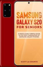Samsung Galaxy S20 For Seniors: A Riculously Simple Guide To the Next Generation of Samsung Galaxy Phones