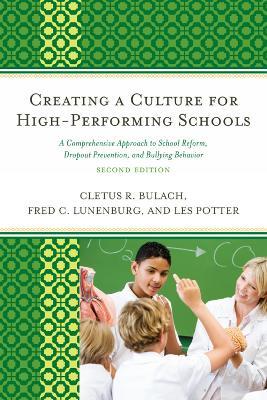 Creating a Culture for High-Performing Schools: A Comprehensive Approach to School Reform and Dropout Prevention - Cletus R. Bulach,Frederick C. Lunenburg,Les Potter - cover