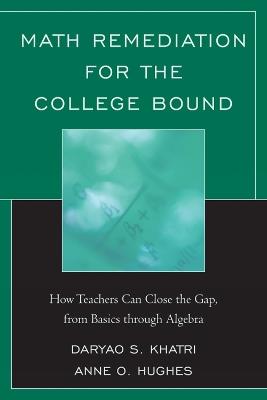 Math Remediation for the College Bound: How Teachers Can Close the Gap, from the Basics through Algebra - Daryao Khatri - cover