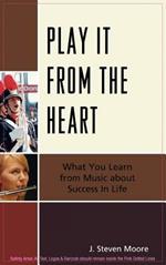 Play it from the Heart: What You Learn From Music About Success In Life