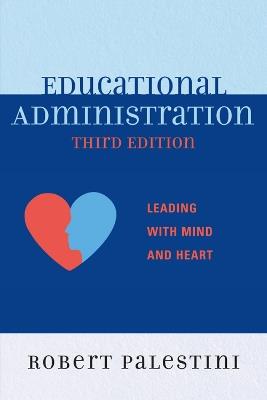 Educational Administration: Leading with Mind and Heart - Robert Palestini - cover