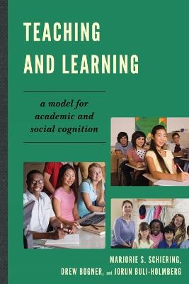 Teaching and Learning: A Model for Academic and Social Cognition - Marjorie S. Schiering,Drew Bogner,Jorun Buli-Holmberg - cover
