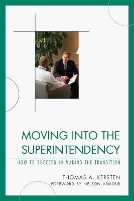 Moving into the Superintendency: How to Succeed in Making the Transition - Thomas Kersten - cover