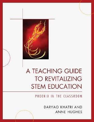 A Teaching Guide to Revitalizing STEM Education: Phoenix in the Classroom - Daryao Khatri - cover