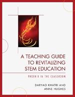 A Teaching Guide to Revitalizing STEM Education: Phoenix in the Classroom