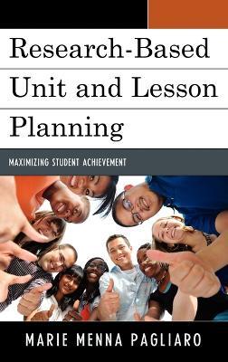 Research-Based Unit and Lesson Planning: Maximizing Student Achievement - Marie Menna Pagliaro - cover