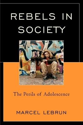Rebels in Society: The Perils of Adolescence - Marcel Lebrun - cover