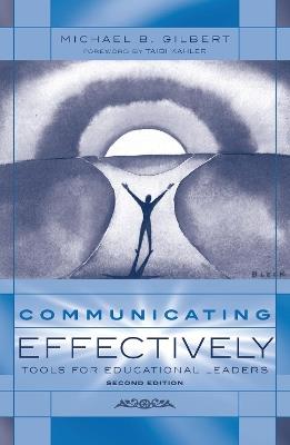 Communicating Effectively: Tools for Educational Leaders - Michael B. Gilbert - cover