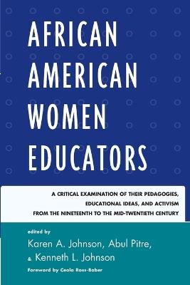 African American Women Educators: A Critical Examination of Their Pedagogies, Educational Ideas, and Activism from the Nineteenth to the Mid-twentieth Century - cover