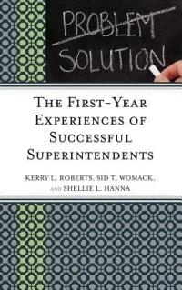 The First-Year Experiences of Successful Superintendents - Kerry Roberts,Shellie L. Hanna,Sid T. Womack - cover