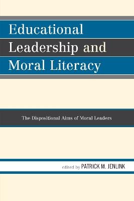 Educational Leadership and Moral Literacy: The Dispositional Aims of Moral Leaders - cover