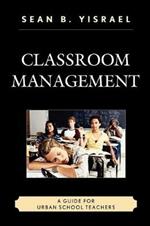 Classroom Management: A Guide for Urban School Teachers