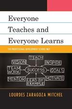 Everyone Teaches and Everyone Learns: The Professional Development School Way