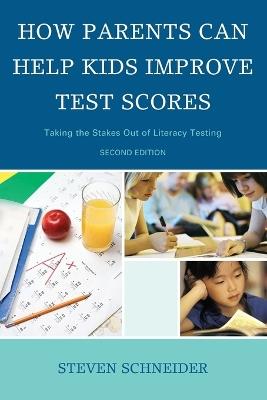 How Parents Can Help Kids Improve Test Scores: Taking the Stakes Out of Literacy Testing - Steven Schneider - cover