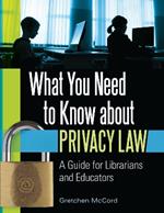 What You Need to Know about Privacy Law: A Guide for Librarians and Educators