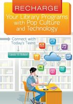 Recharge Your Library Programs with Pop Culture and Technology:: Connect with Today's Teens