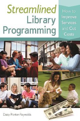Streamlined Library Programming: How to Improve Services and Cut Costs - Daisy Porter-Reynolds - cover