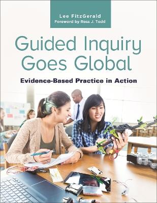 Guided Inquiry Goes Global: Evidence-Based Practice in Action - Lee FitzGerald - cover