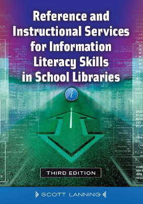 Reference and Instructional Services for Information Literacy Skills in School Libraries - Scott Lanning - cover
