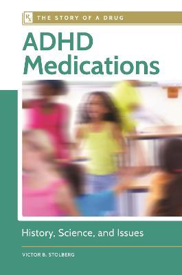 ADHD Medications: History, Science, and Issues - Victor B. Stolberg - cover