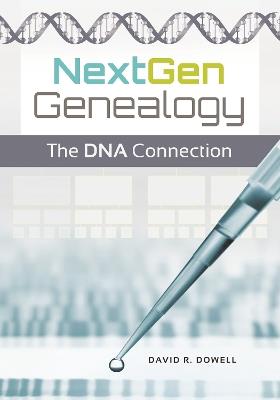 NextGen Genealogy: The DNA Connection - David R. Dowell Ph.D. - cover