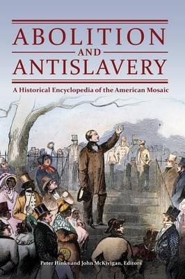 Abolition and Antislavery: A Historical Encyclopedia of the American Mosaic - cover