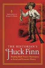 The Historian's Huck Finn: Reading Mark Twain's Masterpiece as Social and Economic History