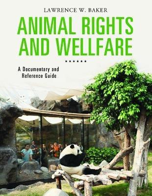 Animal Rights and Welfare: A Documentary and Reference Guide - Lawrence W. Baker - cover