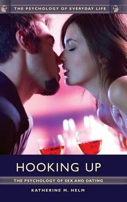 Hooking Up: The Psychology of Sex and Dating - Katherine M. Helm - cover
