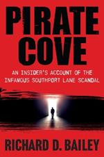 Pirate Cove: An Insider's Account of the Infamous Southport Lane Scandal