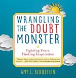 Wrangling the Doubt Monster: Fighting Fears, Finding Inspiration