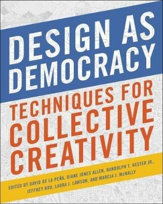Design as Democracy: Techniques for Collective Creativity - cover