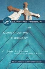 Reclaiming Mission as Constructive Theology: Missional Church and World Christanity