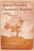 Ignatian Exercises, Charismatic Renewal: Similarities? Differences? Contrasts? Convergences? - Francis A Sullivan,Robert Faricy - cover