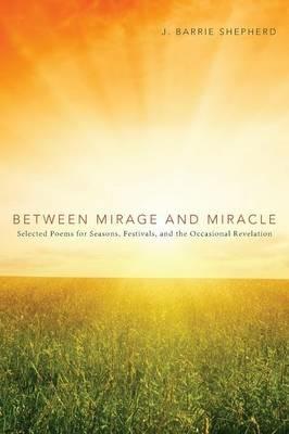 Between Mirage and Miracle - J Barrie Shepherd - cover